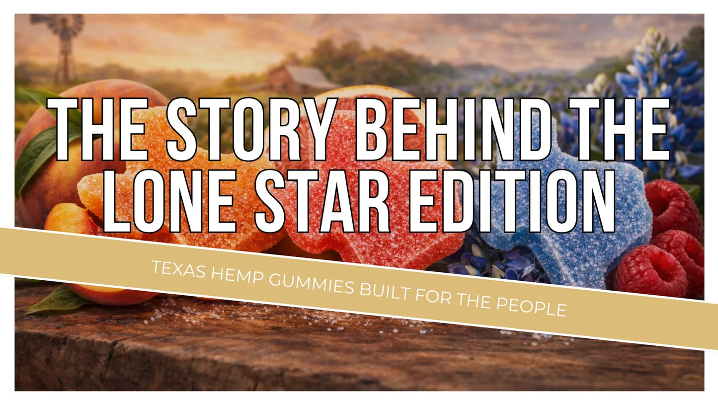 The Story Behind the Lone Star Edition: Texas Hemp Gummies Built for the People